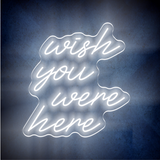 WISH YOU WERE HERE LED Neon sign