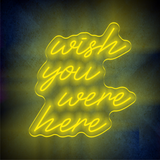 WISH YOU WERE HERE LED Neon sign