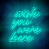 WISH YOU WERE HERE LED Neon sign