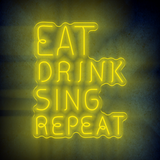 EAT DRINK SING REPEAT  LED Neon sign