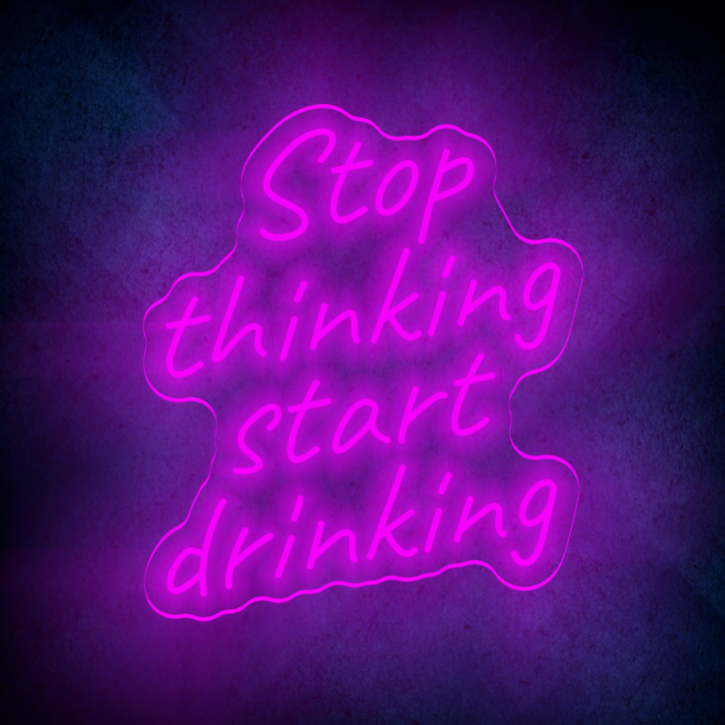 STOP THINKING START DRINKING