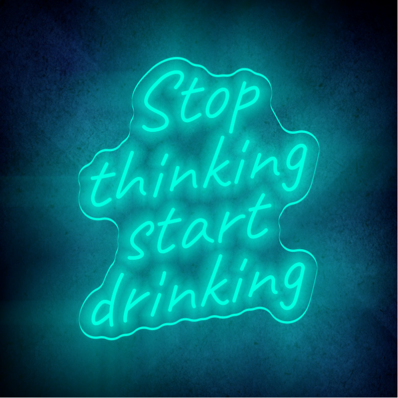 STOP THINKING START DRINKING