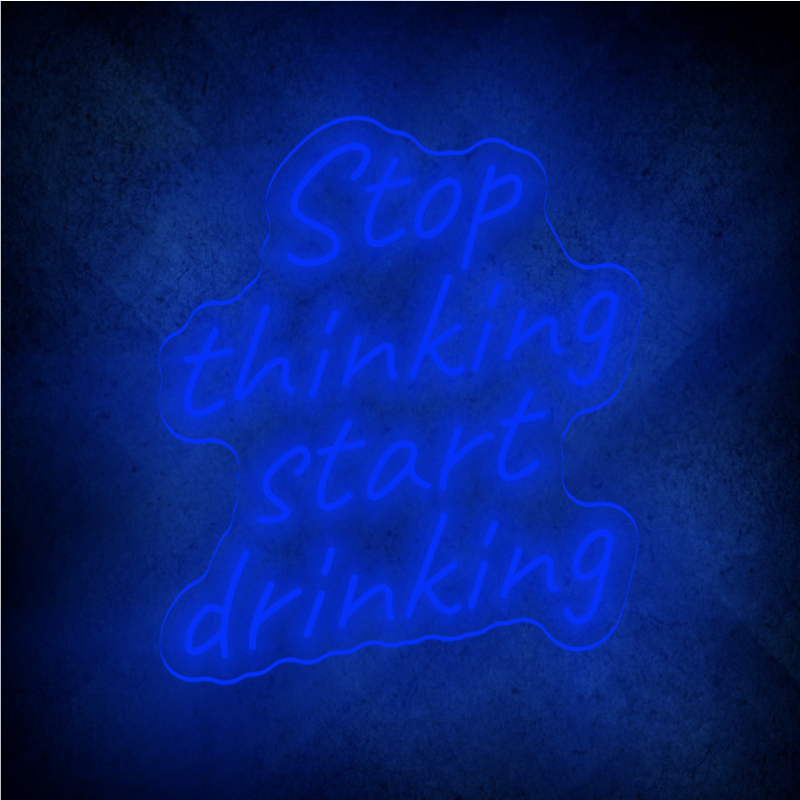 STOP THINKING START DRINKING