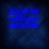 All Of Me Loves All Of You Neon Sign