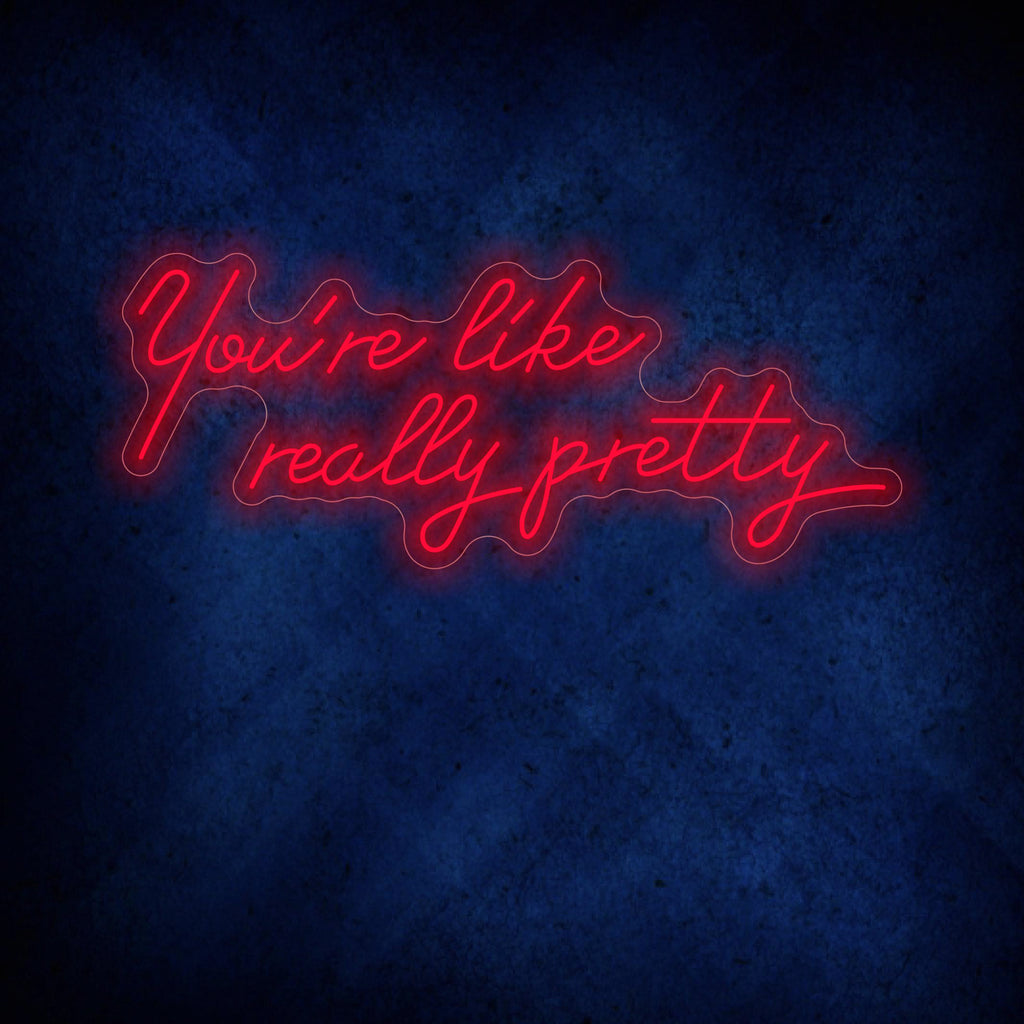 You're like really pretty Neon Sign