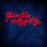 You're like really pretty Neon Sign