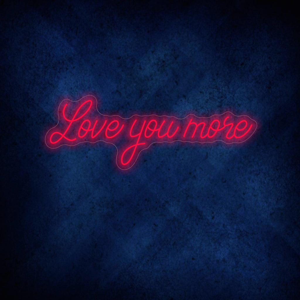 Love You More Neon Sign