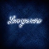 Love You More Neon Sign