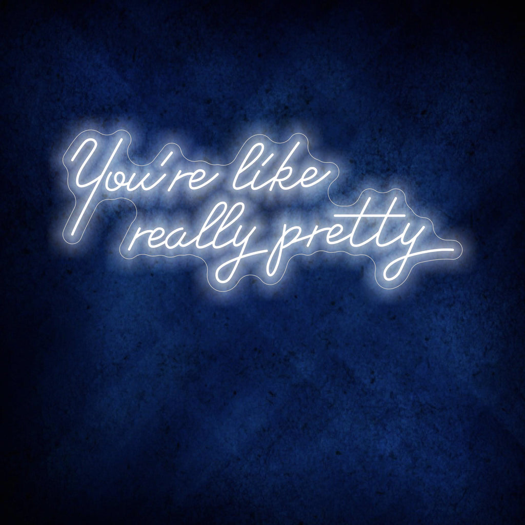 You're like really pretty Neon Sign