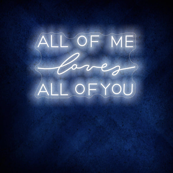 All Of Me Loves All Of You Neon Sign