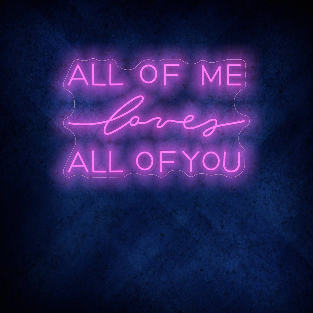 All Of Me Loves All Of You Neon Sign