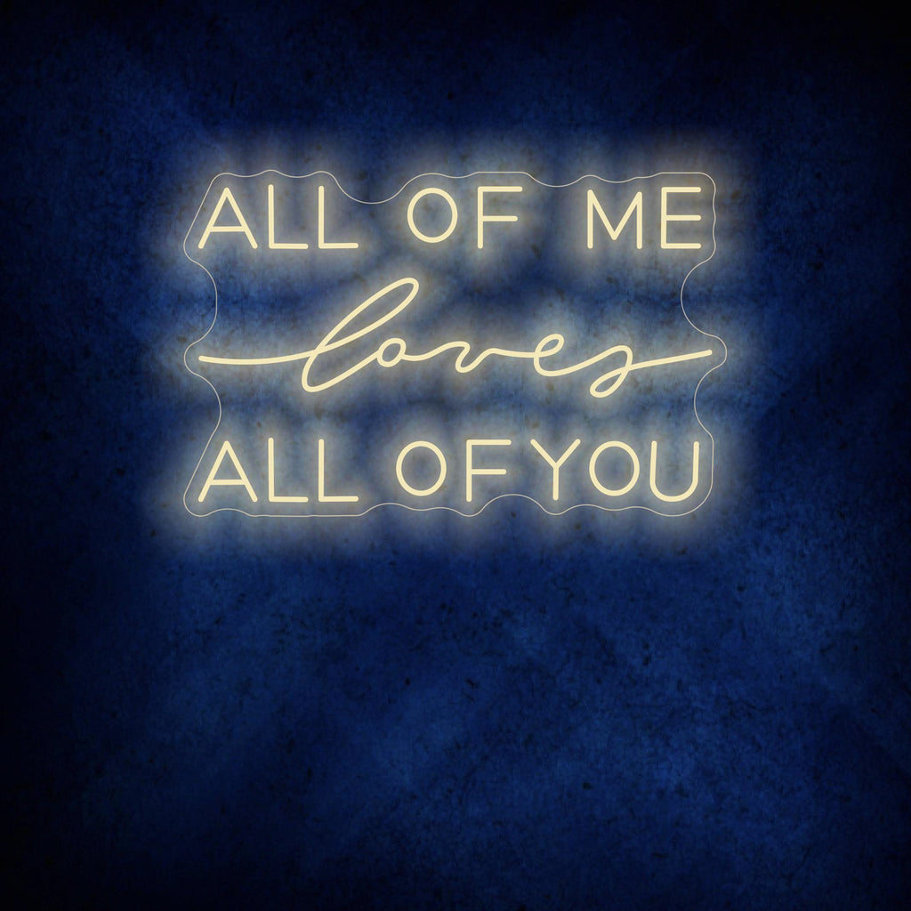 All Of Me Loves All Of You Neon Sign