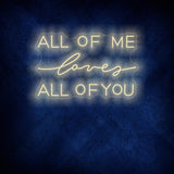 All Of Me Loves All Of You Neon Sign