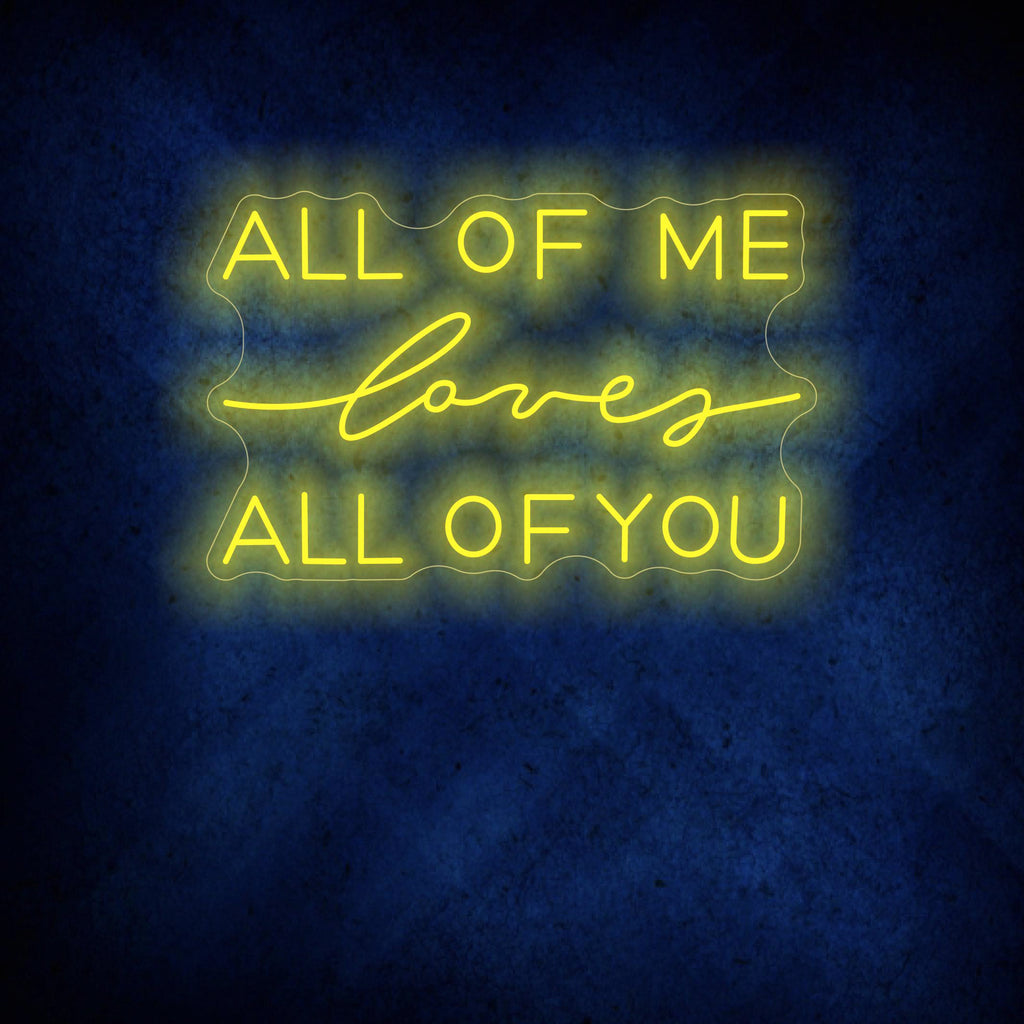 All Of Me Loves All Of You Neon Sign