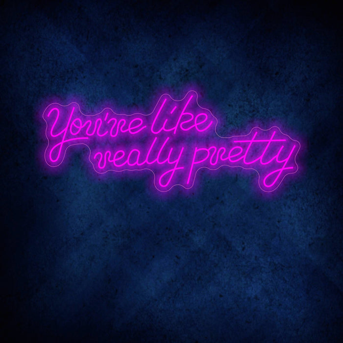 You're Like Really Pretty Neon