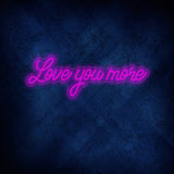 Love You More Neon Sign