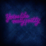 You're Like Really Pretty Neon