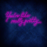 You're like really pretty Neon Sign