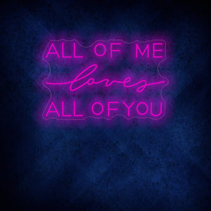 All Of Me Loves All Of You Neon Sign