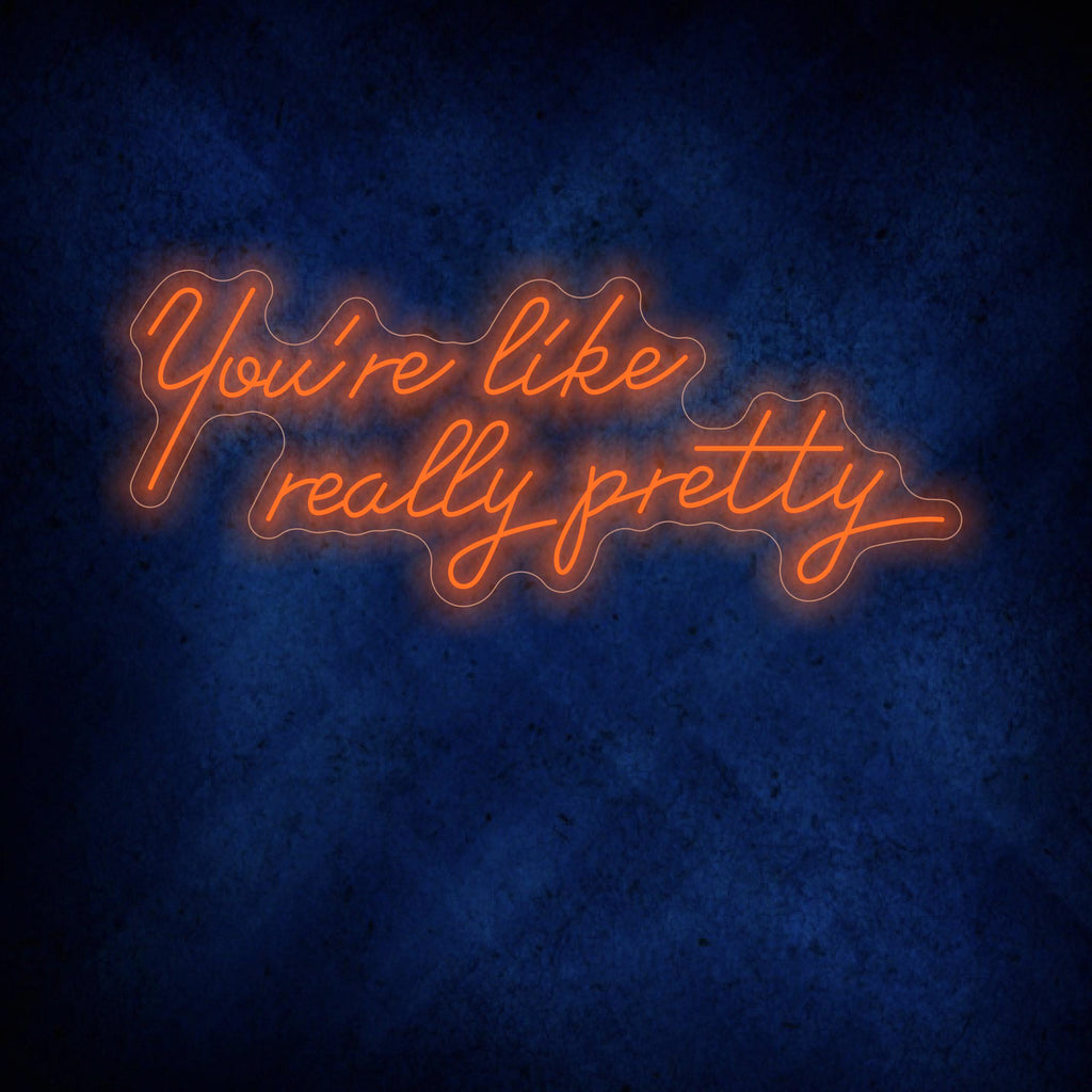 You're like really pretty Neon Sign