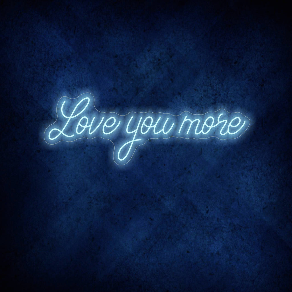 Love You More Neon Sign