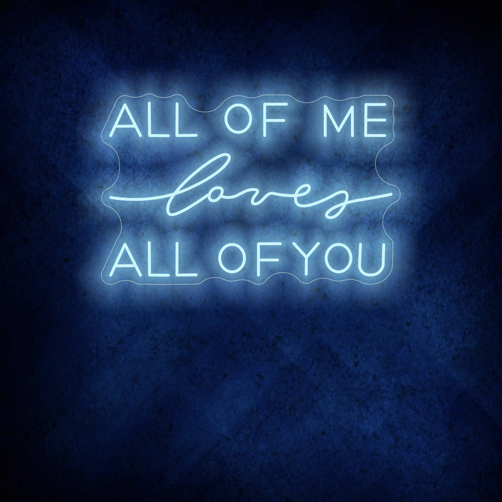 All Of Me Loves All Of You Neon Sign