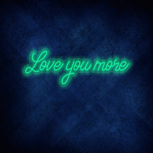 Love You More Neon Sign