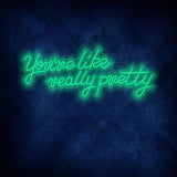 You're Like Really Pretty Neon