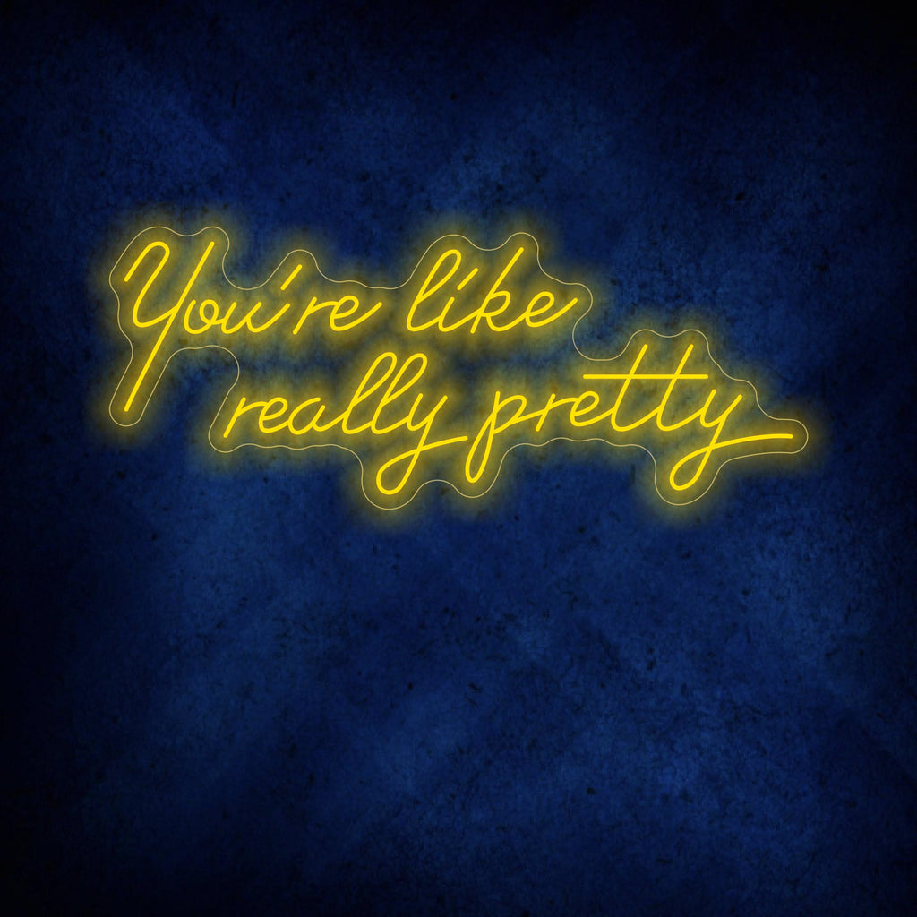 You're like really pretty Neon Sign